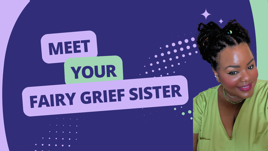 Meet your Fairy Grief Sister - Ebony Rae